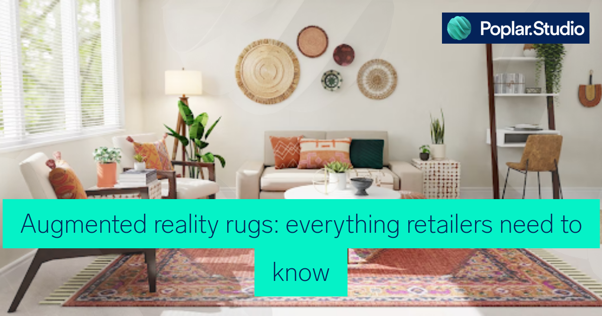 Augmented reality rugs: everything retailers need to know - Poplar Studio
