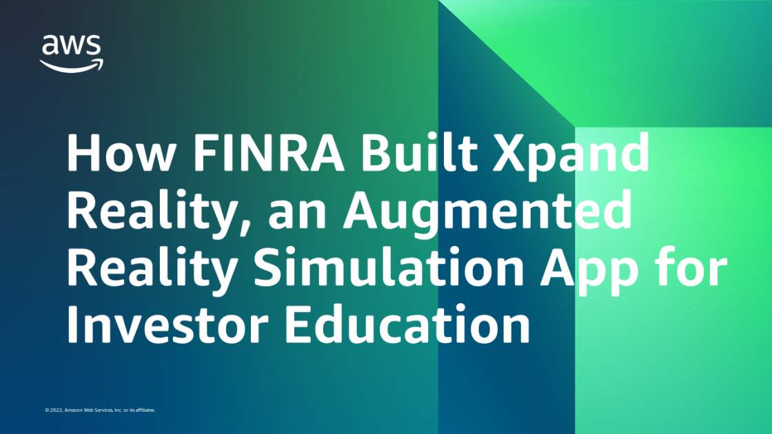 How FINRA Built Xpand Reality, an Augmented Reality Simulation App for Investor Education