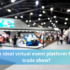 What is an ideal virtual event platform for a virtual trade show ? - Virtual Reality Augmented Reality Technology Latest News