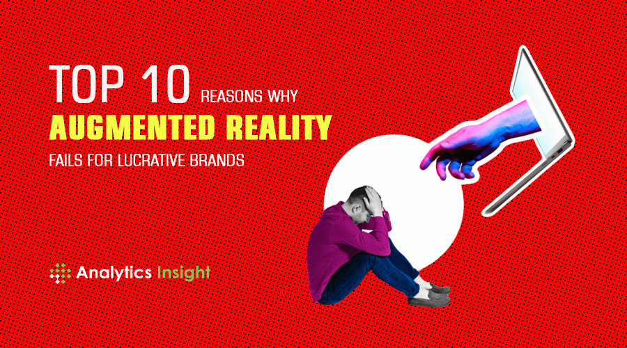 Top 10 Reasons Why Augmented Reality Fails for Lucrative Brands