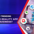 What are the Trending Augmented Reality Business Ideas?